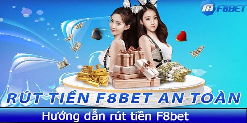 Quy trình rút tiền F8BET chi tiết nhất cho cược thủ