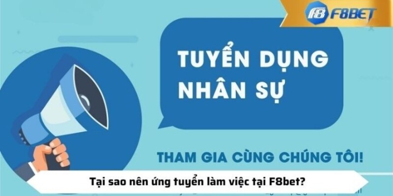 Vì sao các bạn nên ứng tuyển để làm việc tại F8BET 